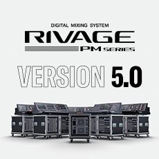 RIVAGE PM 数字调音台迎来V5.0版本固件更新，新功能兼具灵活性和兼容性！